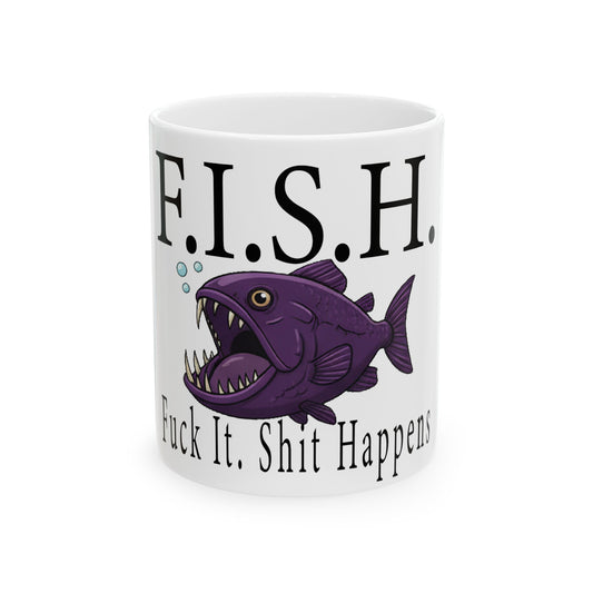 F.I.S.H. Ceramic Mug (11oz/15oz) — 'Fuck It, Shit Happens' Funny Fishing Gift