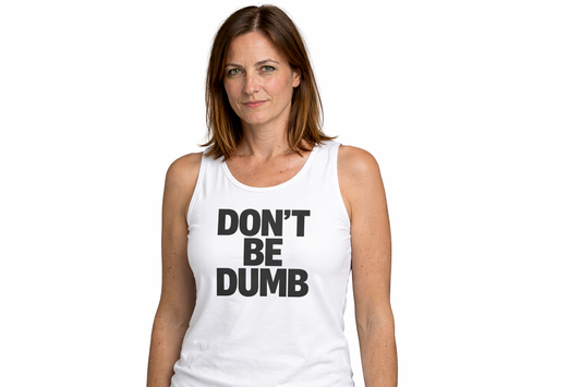 Don't Be Dumb Tank Top — Bold Statement Graphic Tank