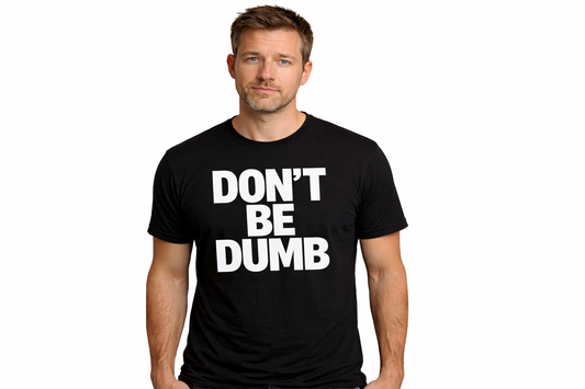 Don’t Be Dumb Graphic Tee — Bold Statement T-Shirt