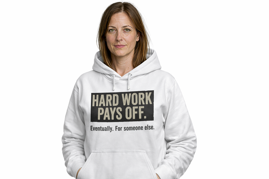 Hoodie — "Hard Work Pays Off. Eventually. For someone else." Motivational Graphic Pullover