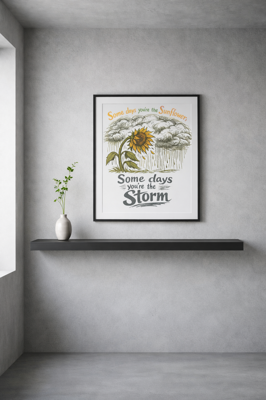 "Some Days You’re the Sunflower, Some Days You’re the Storm" Inspirational Wall Art
